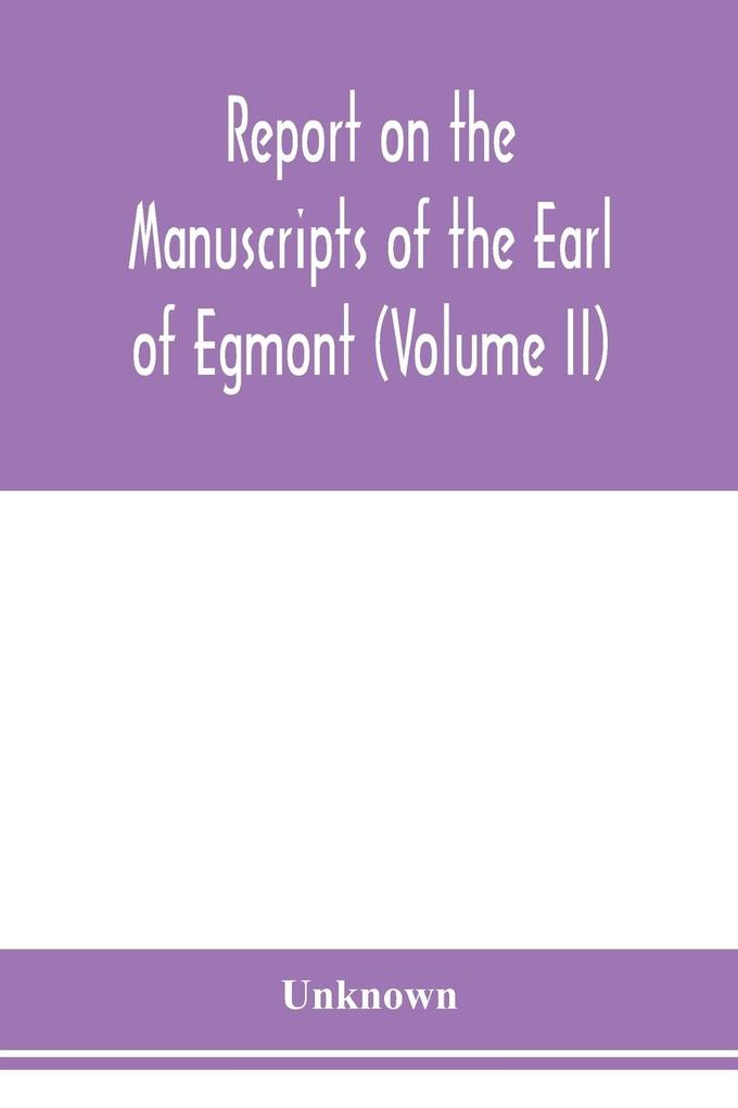 Report on the manuscripts of the Earl of Egmont (Volume II)