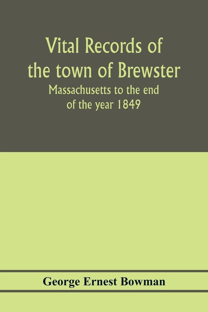Vital records of the town of Brewster Massachusetts to the end of the year 1849