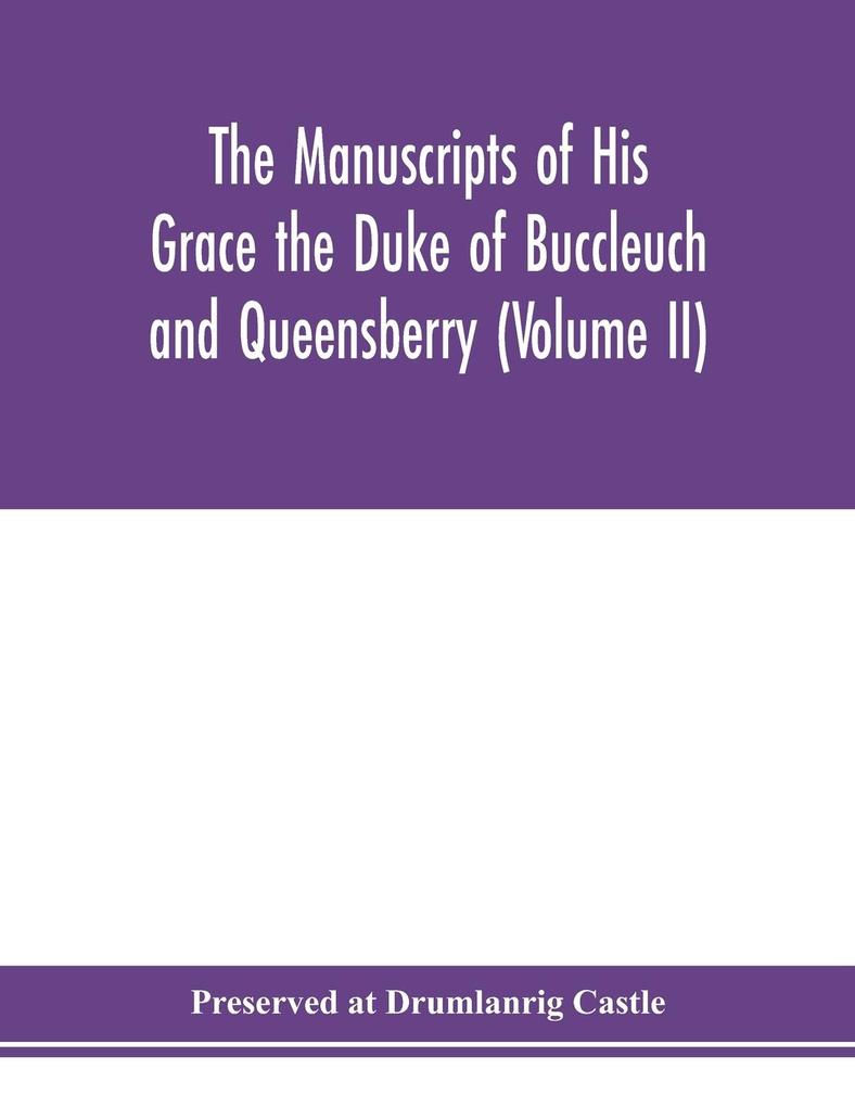 The manuscripts of His Grace the Duke of Buccleuch and Queensberry (Volume II)