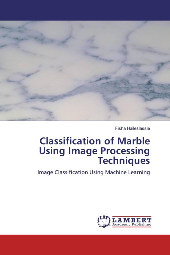 Classification of Marble Using Image Processing Techniques