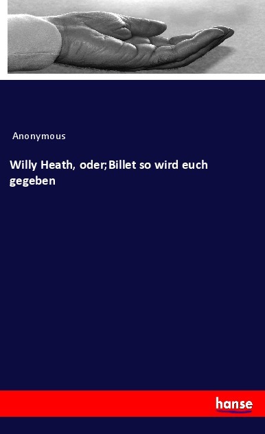 Willy Heath oder;Billet so wird euch gegeben