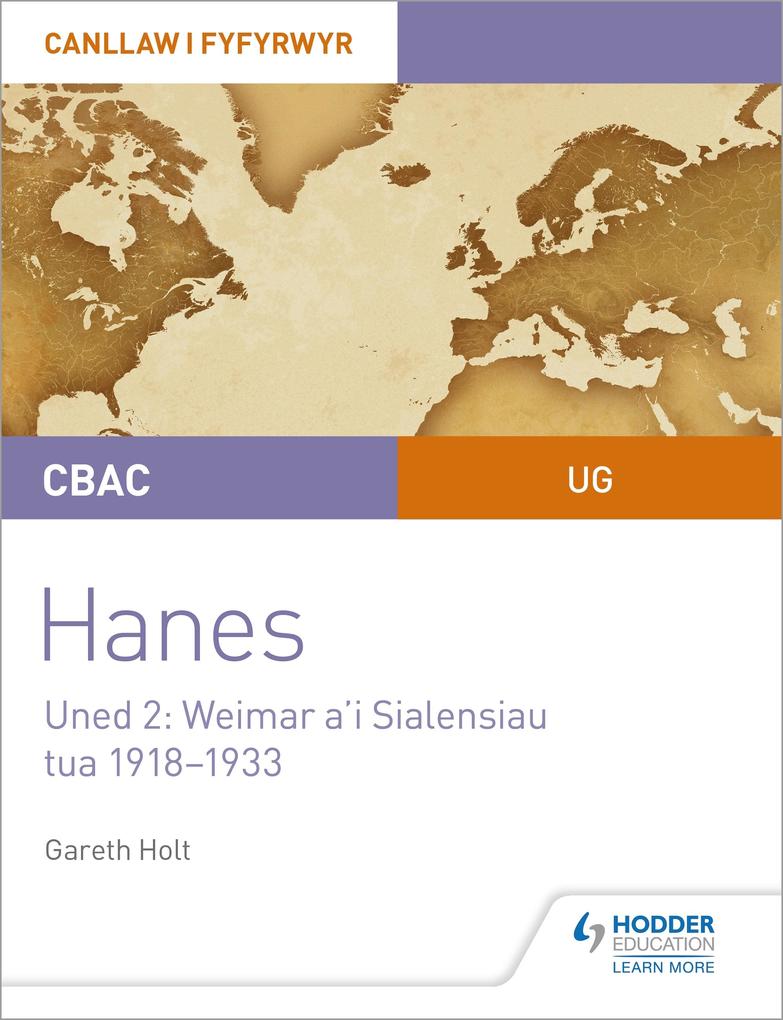 CBAC UG Hanes - Canllaw i Fyfyrwyr Uned 2: Weimar a‘i Sialensiau tua 1918-1933 (WJEC AS-level History Student Guide Unit 2: Weimar and its challenges c.1918-1933 (Welsh-language edition)