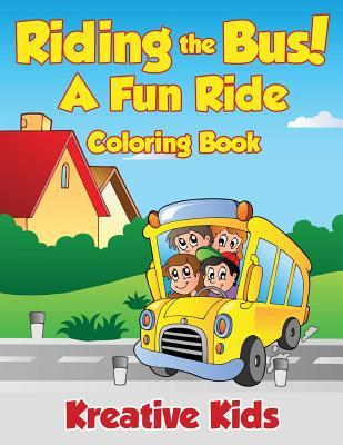 Riding the Bus! A Fun Ride Coloring Book