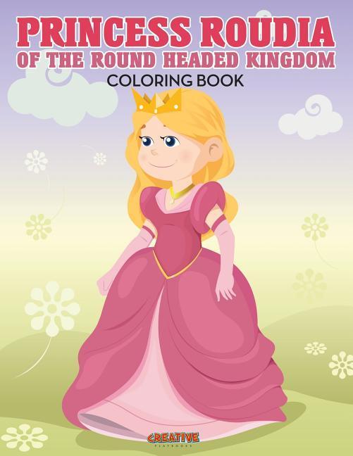Princess Roudia Of The Round Headed Kingdom Coloring Book