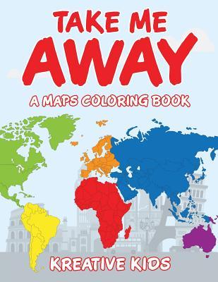 Take Me Away A Maps Coloring Book