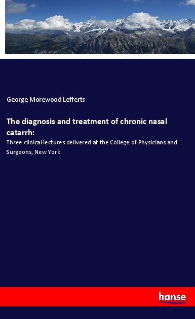 The diagnosis and treatment of chronic nasal catarrh: