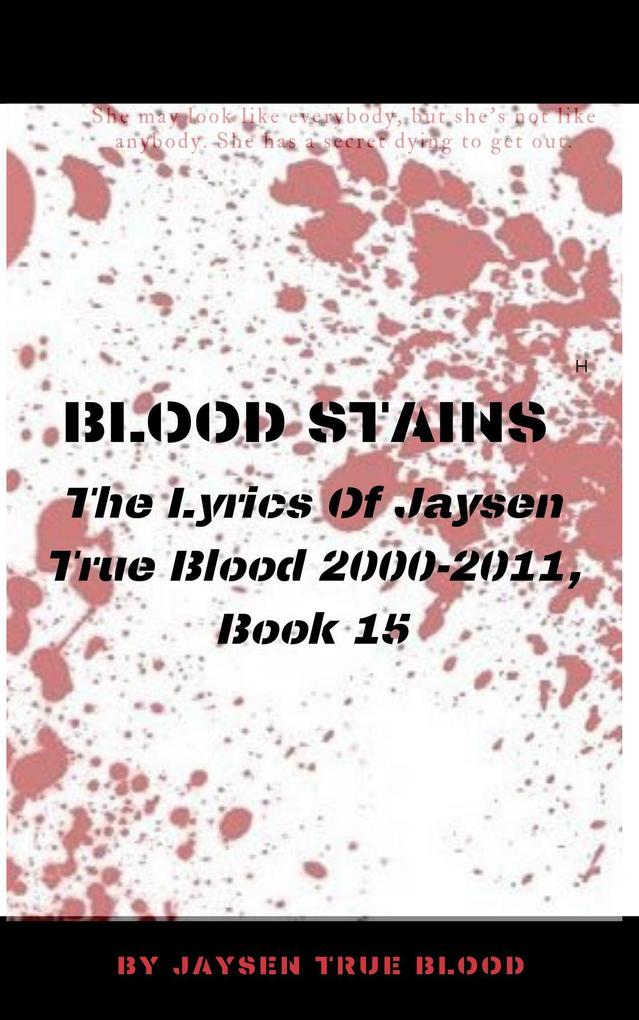 Blood Stains: The Lyrics Of Jaysen True Blood 2000-2011 Book 15