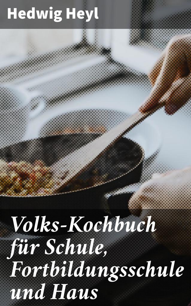 Volks-Kochbuch für Schule Fortbildungsschule und Haus