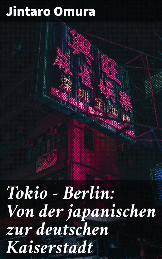 Tokio - Berlin: Von der japanischen zur deutschen Kaiserstadt