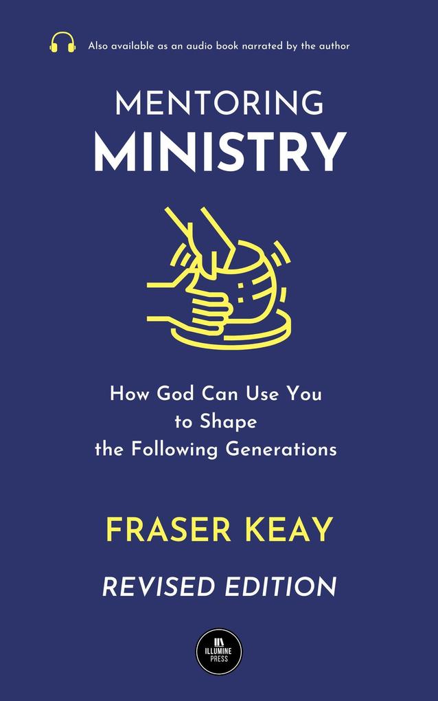 Mentoring Ministry: How God Can Use You to Shape the Following Generations (Revised Edition)