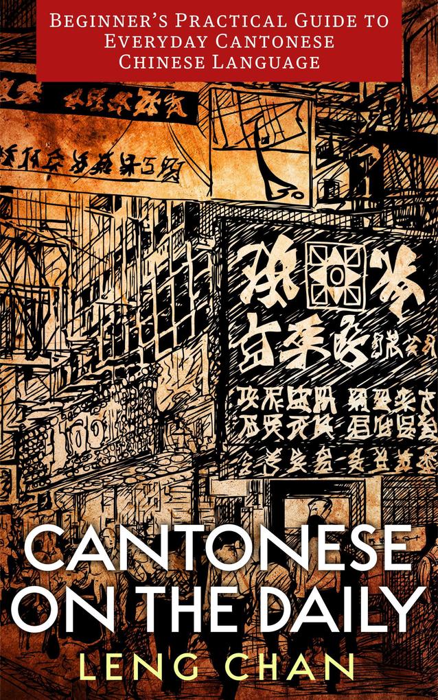Cantonese on the Daily: Beginner‘s Practical Guide to Everyday Cantonese Chinese Language