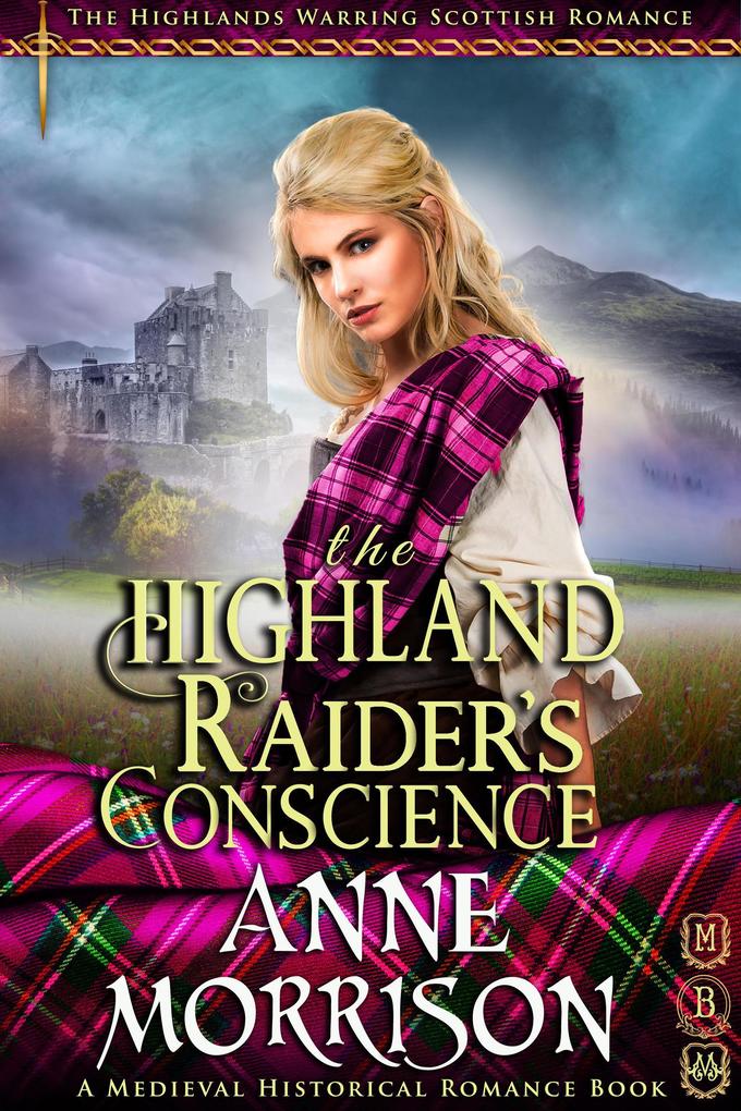 Historical Romance: The Highland Raider‘s Conscience A Highland Scottish Romance (The Highlands Warring #9)