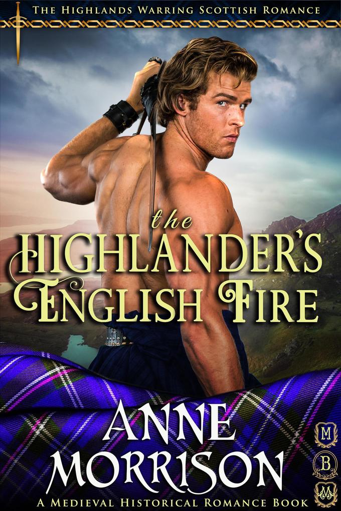 Historical Romance: The Highlander‘s English Fire A Highland Scottish Romance (The Highlands Warring #5)