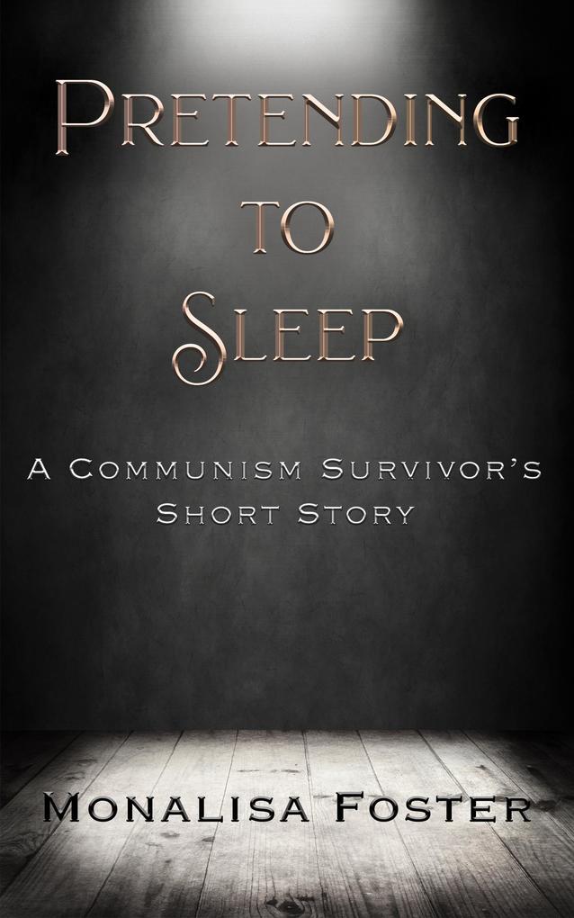 Pretending to Sleep: A Communism Survivor‘s Short Story