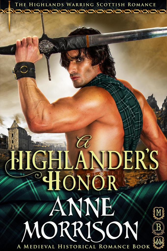 Historical Romance: A Highlander‘s Honor A Highland Scottish Romance (The Highlands Warring #10)