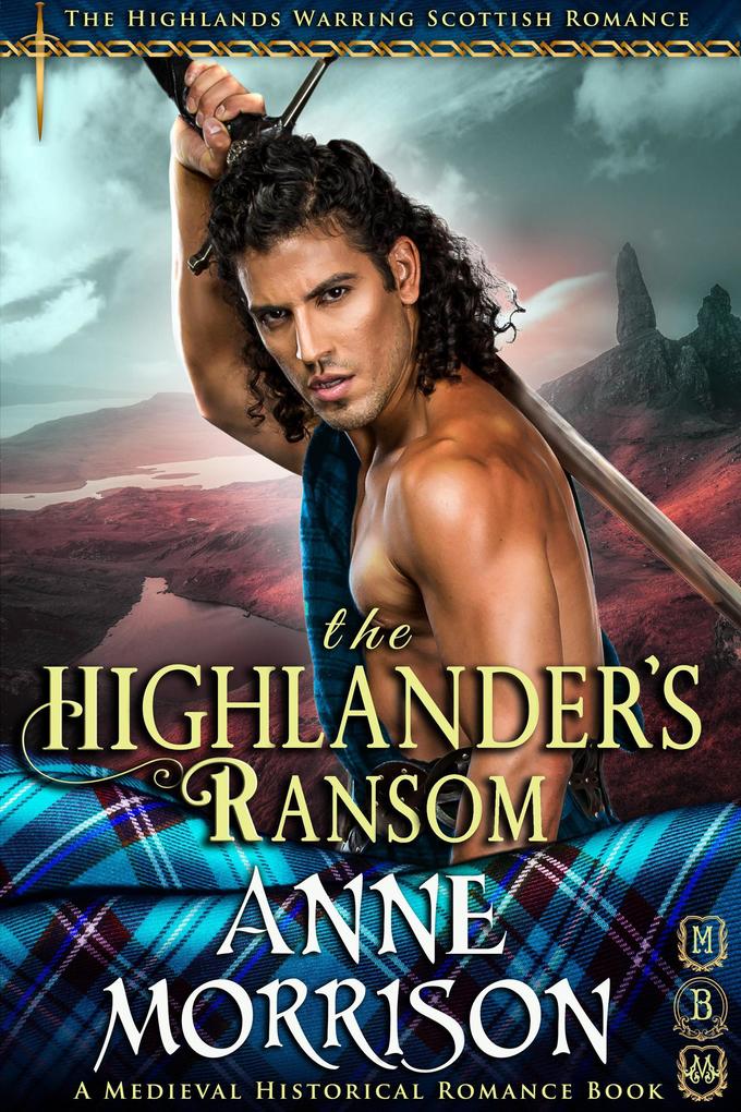 Historical Romance: The Highlander‘s Ransom A Highland Scottish Romance (The Highlands Warring #11)