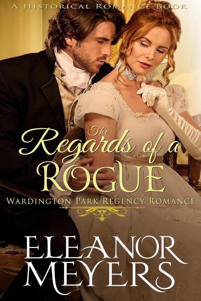 Historical Romance: The Regards of A Rogue A Duke‘s Game Regency Romance (Wardington Park #2)