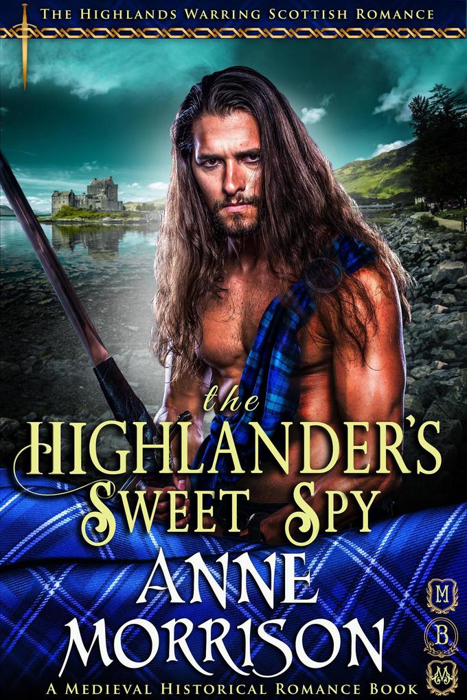 Historical Romance: The Highlander‘s Sweet Spy A Highland Scottish Romance (The Highlands Warring #8)