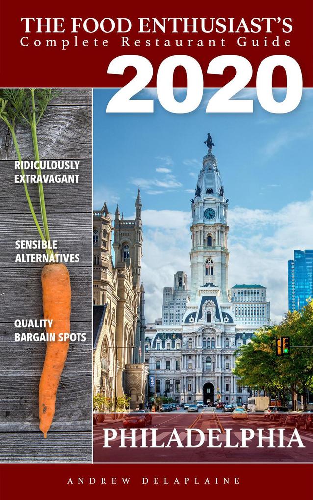 2020 Philadelphia Restaurants (The Food Enthusiast‘s Complete Restaurant Guide)
