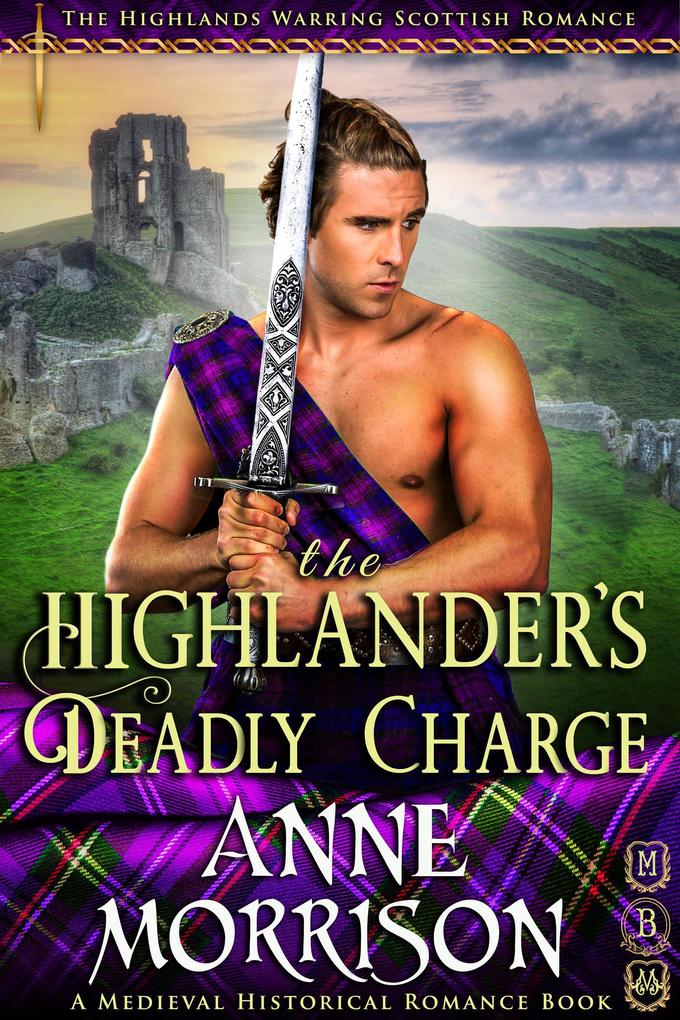 Historical Romance: The Highlander‘s Deadly Charge A Highland Scottish Romance (The Highlands Warring #7)