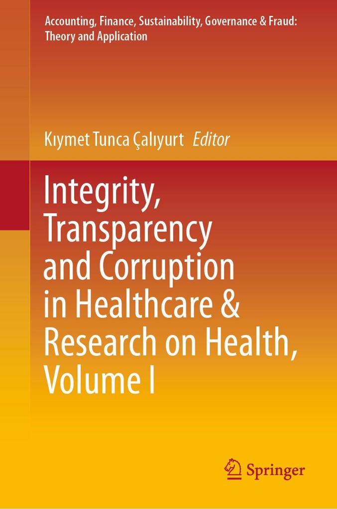 Integrity Transparency and Corruption in Healthcare & Research on Health Volume I