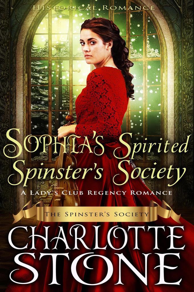 Historical Romance: Sophia's Spirited Spinster's Society A Lady's Club Regency Romance (The Spinster's Society #4)