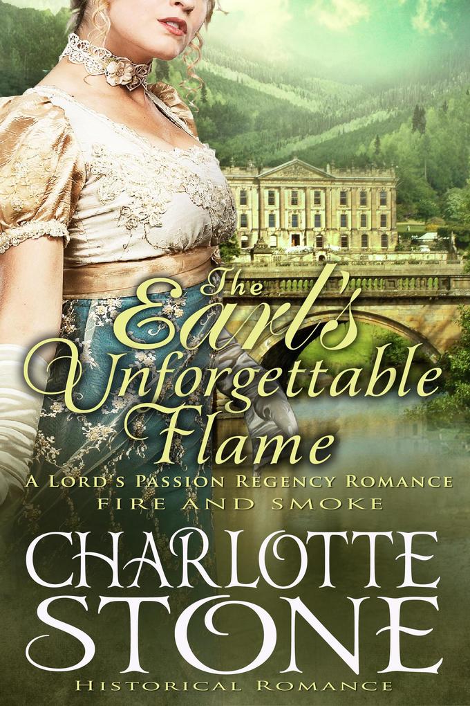 Historical Romance: The Earl‘s Unforgettable Flame A Lord‘s Passion Regency Romance (Fire and Smoke #1)