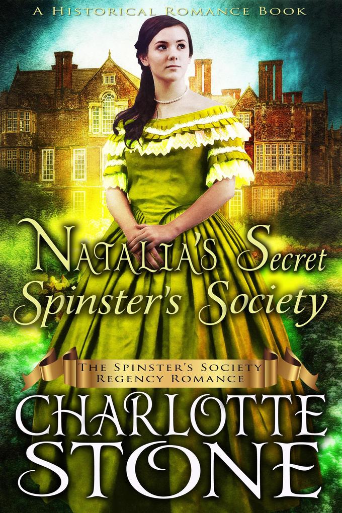 Historical Romance: Natalia‘s Secret Spinster‘s Society A Lady‘s Club Regency Romance (The Spinster‘s Society #8)