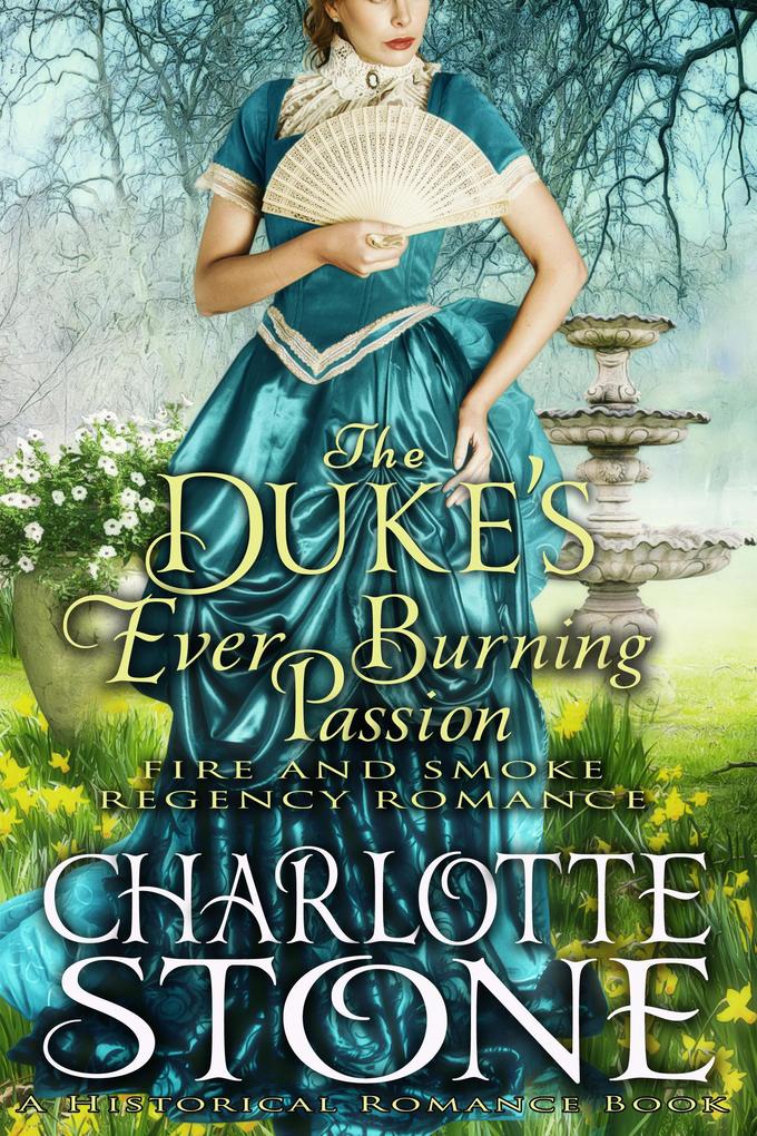 Historical Romance: The Duke‘s Ever Burning Passion A Lord‘s Passion Regency Romance (Fire and Smoke #2)