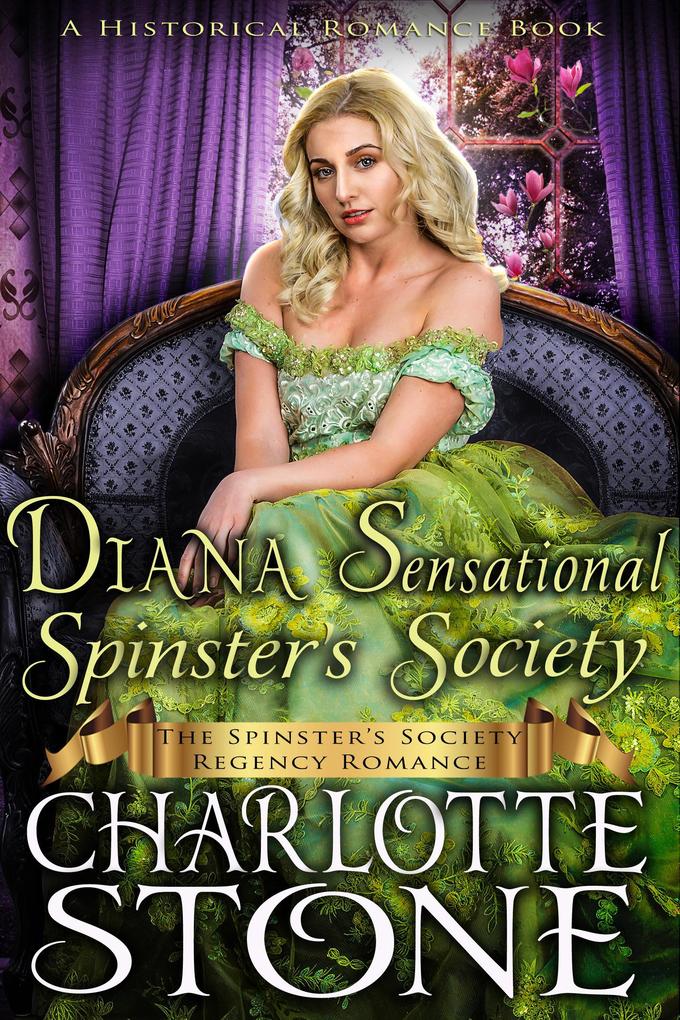 Historical Romance: Diana Sensational Spinster‘s Society A Lady‘s Club Regency Romance (The Spinster‘s Society #9)