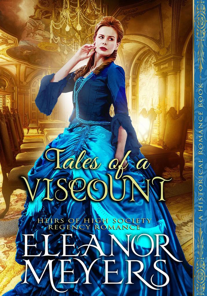 Historical Romance: Tales of a Viscount A High Society Regency Romance (Heirs of High Society #3)