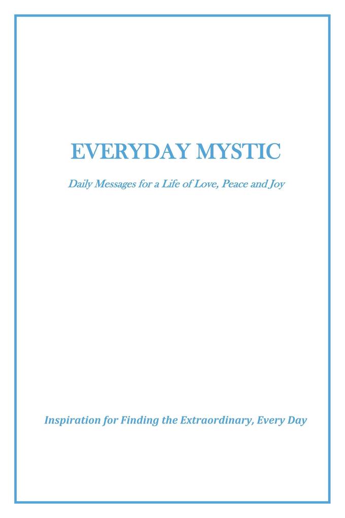 Everyday Mystic: Daily Messages for a Life of Love Peace and Joy