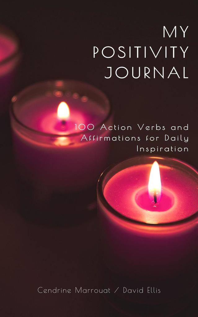 My Positivity Journal: 100 Action Verbs and Affirmations for Daily Inspiration