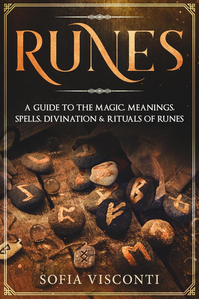 Runes: A Guide To The Magic Meanings Spells Divination & Rituals Of Runes