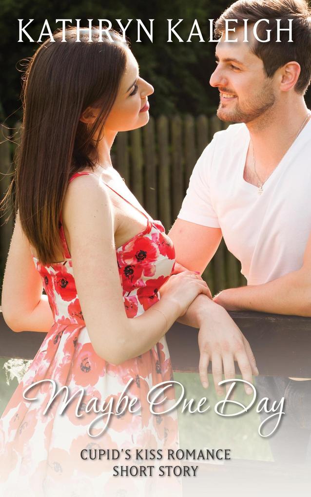 Maybe One Day: Cupid‘s Kiss Romance Short Story