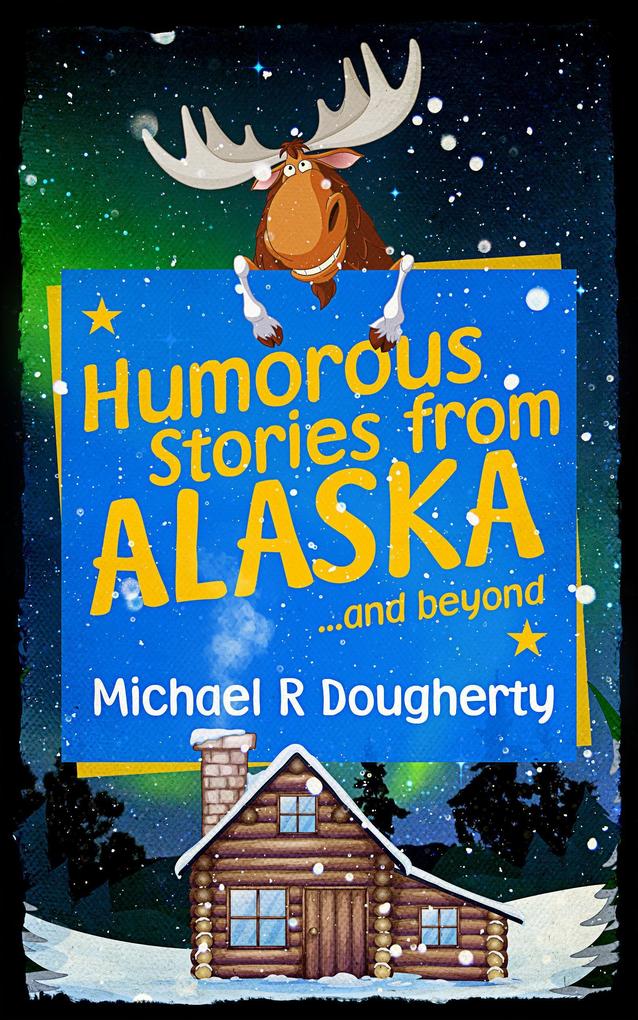 Humorous Stories from Alaska and beyond