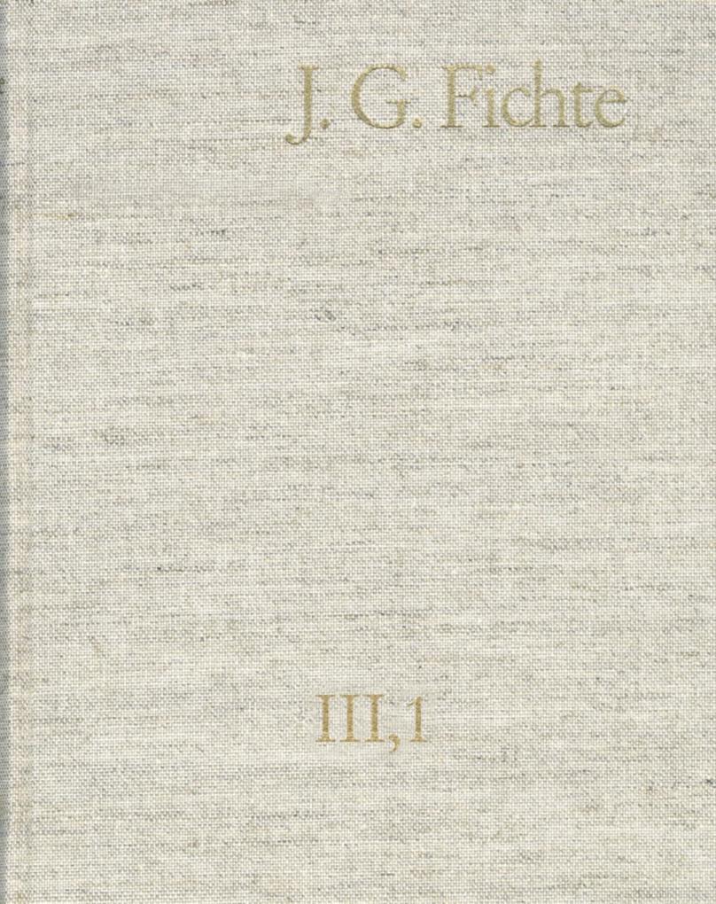 Johann Gottlieb Fichte: Gesamtausgabe / Reihe III: Briefe. Band 1: Briefe 1775-1793