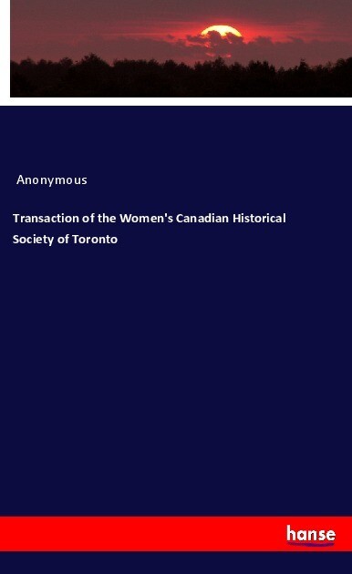 Transaction of the Women‘s Canadian Historical Society of Toronto
