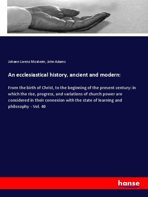 An ecclesiastical history ancient and modern: