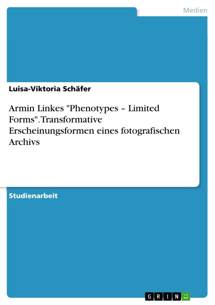 Armin Linkes Phenotypes - Limited Forms. Transformative Erscheinungsformen eines fotografischen Archivs