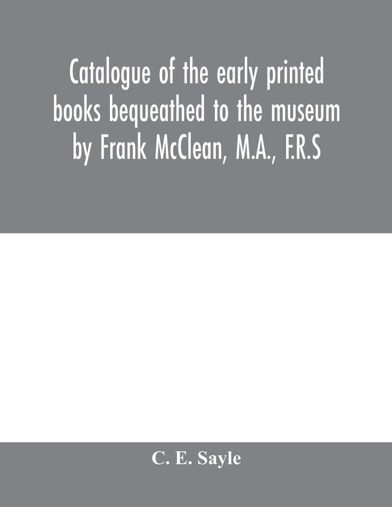 Catalogue of the early printed books bequeathed to the museum by Frank McClean M.A. F.R.S