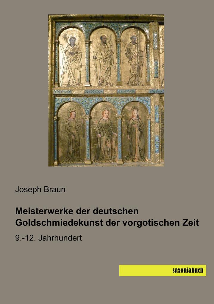 Meisterwerke der deutschen Goldschmiedekunst der vorgotischen Zeit