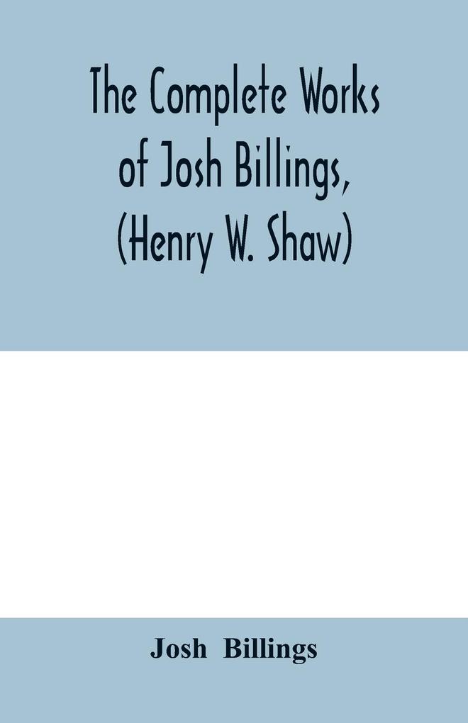 The complete works of Josh Billings (Henry W. Shaw)