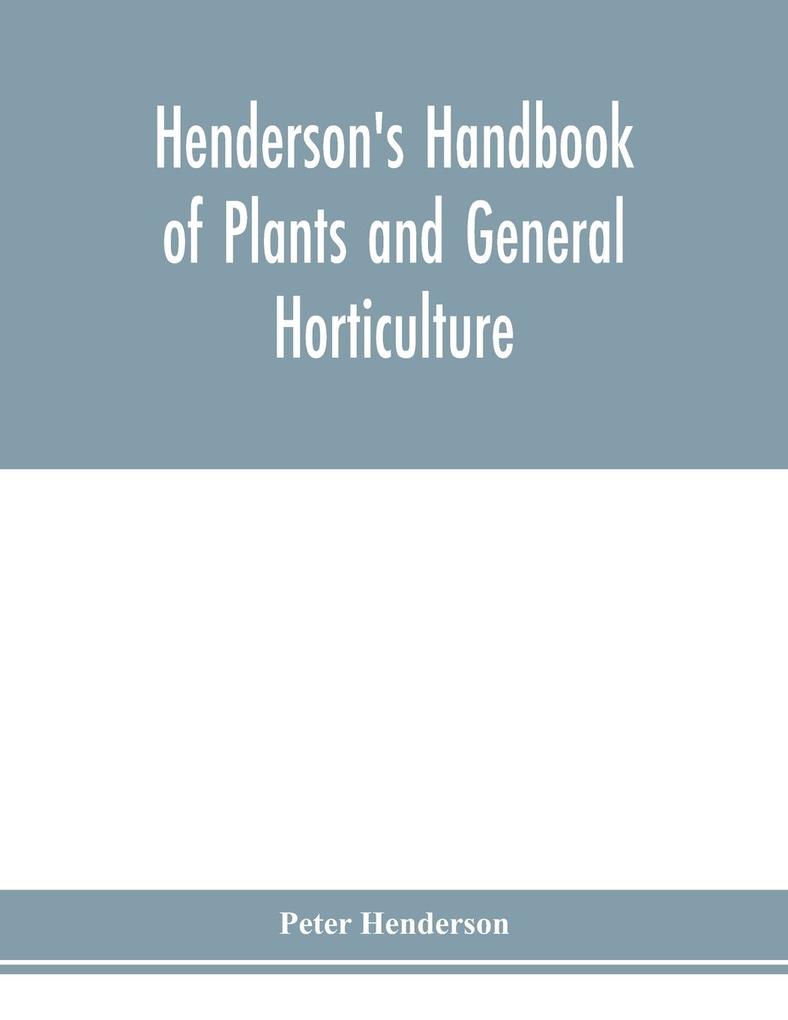 Henderson‘s Handbook of plants and general horticulture