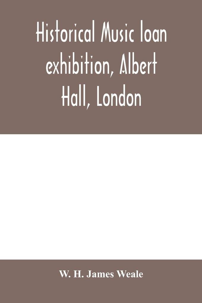 Historical music loan exhibition Albert Hall London. June-Oct 1885 A Descriptive Catalogue of Rare Manuscripts and Printed Books