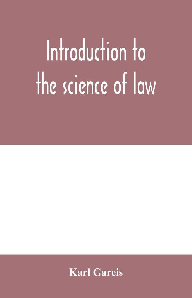 Introduction to the science of law; systematic survey of the law and principles of legal study