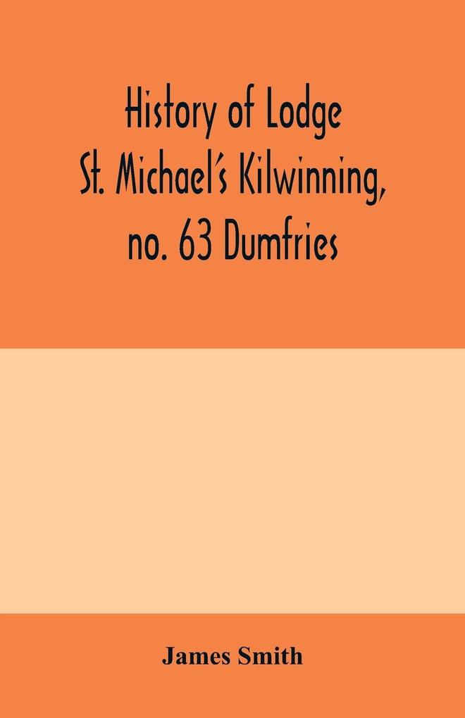 History of Lodge St. Michael‘s Kilwinning no. 63 Dumfries