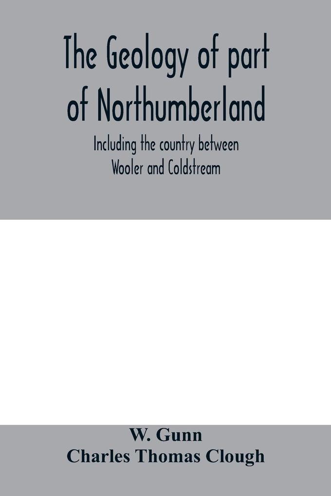 The geology of part of Northumberland including the country between Wooler and Coldstream; (explanation of quarter-sheet 110 S. W. new series sheet 3)
