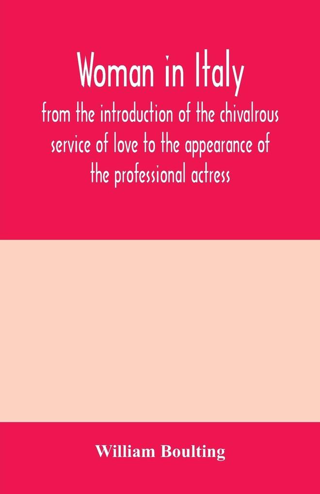 Woman in Italy from the introduction of the chivalrous service of love to the appearance of the professional actress
