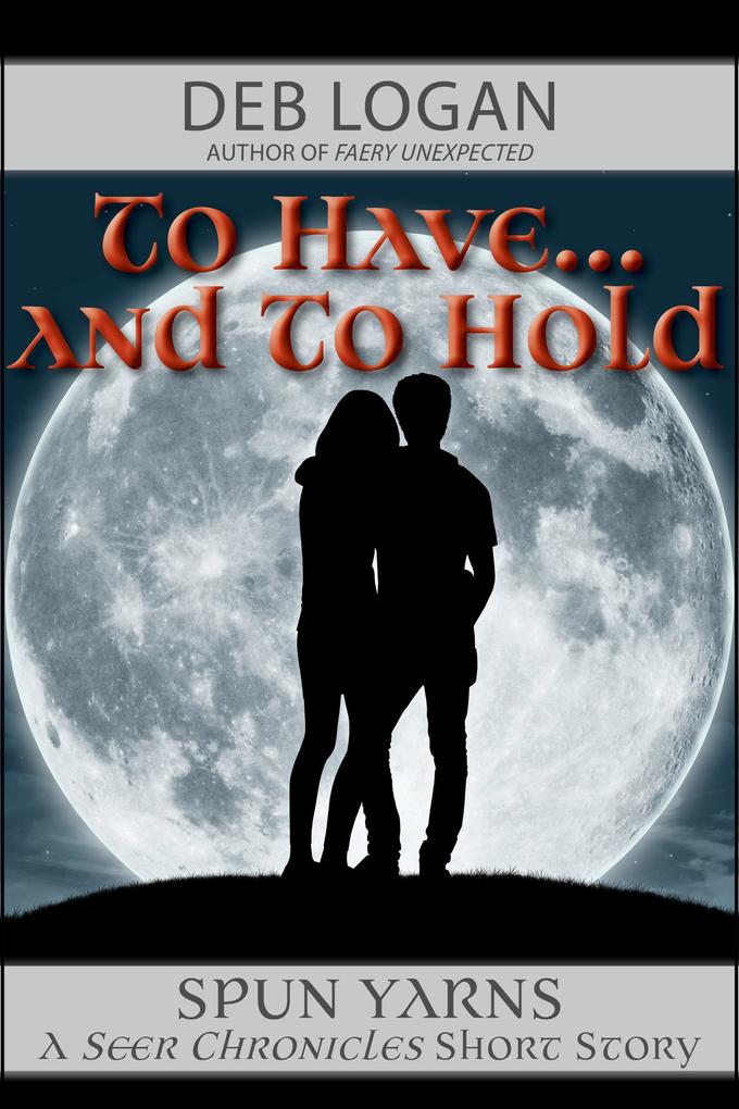 To Have...and To Hold (Seer Chronicles #2)